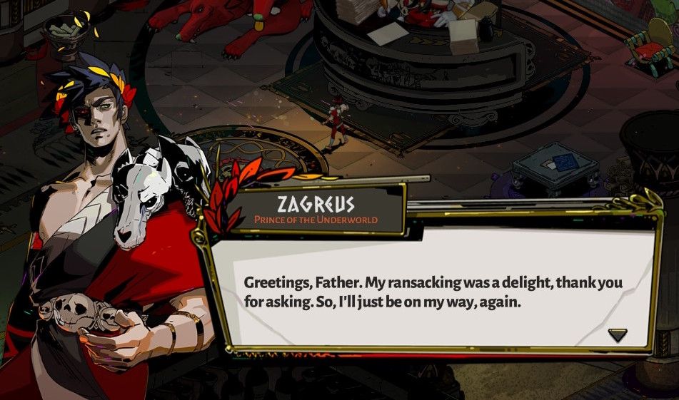 Zagreus saying “Greetings, Father. My ransacking was a delight, thank you very much. So, I’ll just be on my way again.”